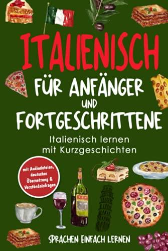 Italienisch für Anfänger und Fortgeschrittene: Italienisch lernen mit Kurzgeschichten (mit Audiodateien, deutscher Übersetzung & Verständnisfragen)