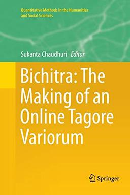 Bichitra: The Making of an Online Tagore Variorum (Quantitative Methods in the Humanities and Social Sciences)