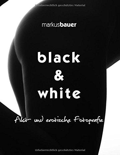 black & white: Akt- und erotische Fotografie (Markus Bauer - Arbeiten)