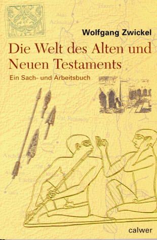 Die Welt des Alten und Neuen Testaments: Ein Sach- und Arbeitsbuch