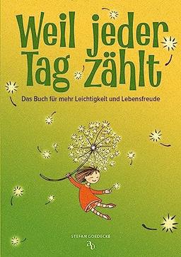 Weil jeder Tag zählt: Das Buch für mehr Leichtigkeit und Lebensfreude. Ein echter Schatz für jeden Menschen, der auf der Suche ist - voller Emotionen, Geschichten, Gedichte und guter Gedanken.