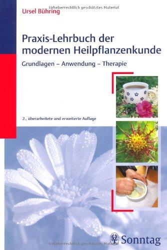 Praxis-Lehrbuch der modernen Heilpflanzenkunde: Grundlagen, Anwendung, Therapie