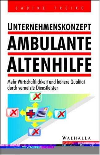 Unternehmenskonzept Ambulante Altenhilfe: Mehr Wirtschaftlichkeit und höhere Qualität durch vernetzte Dienstleister