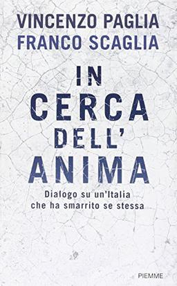 In cerca dell'anima. Dialogo su un'Italia che ha smarrito se stessa