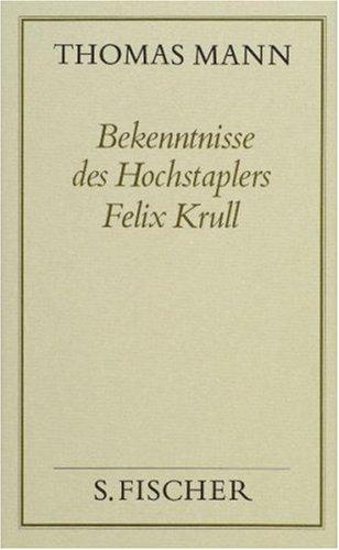 Thomas Mann, Gesammelte Werke in Einzelbänden. Frankfurter Ausgabe: Bekenntnisse des Hochstaplers Felix Krull: Der Memoiren erster Teil: Bd. 19