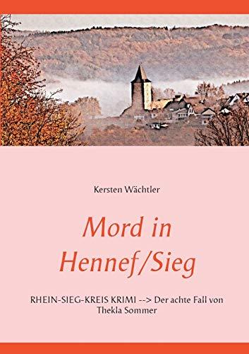 Mord in Hennef/Sieg: RHEIN-SIEG-KREIS KRIMI --> Der achte Fall von Thekla Sommer