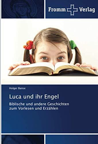 Luca und ihr Engel: Biblische und andere Geschichten zum Vorlesen und Erzählen