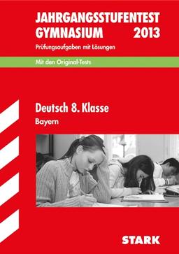 Jahrgangsstufentest Gymnasium Bayern / Deutsch 8. Klasse 2013: Mit den Original-Tests 2008-2012, Prüfungsaufgaben mit Lösungen: Mit den Original-Tests ... 2008-2012. Prüfungsaufgaben mit Lösungen