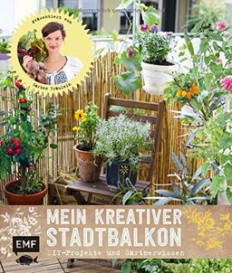 Mein kreativer Stadtbalkon: DIY-Projekte und Gärtnerwissen präsentiert vom Garten Fräulein