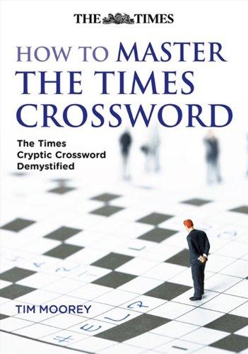 How to Master The Times Crossword: The "Times" Cryptic Crossword Demystified