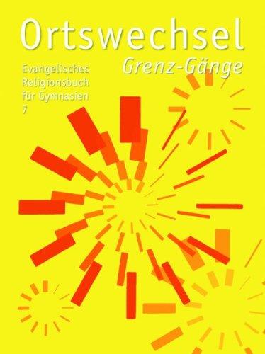 Ortswechsel 7 - Grenz-Gänge: Evangelisches Religionsbuch für Gymnasien