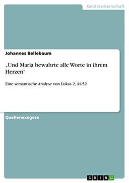 ¿Und Maria bewahrte alle Worte in ihrem Herzen¿: Eine semantische Analyse von Lukas 2, 41-52