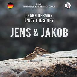 Jens und Jakob. Learn German. Enjoy the Story. Part 1 ‒ German Course for Beginners