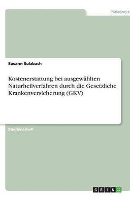 Kostenerstattung bei ausgewählten Naturheilverfahren durch die Gesetzliche Krankenversicherung (GKV)