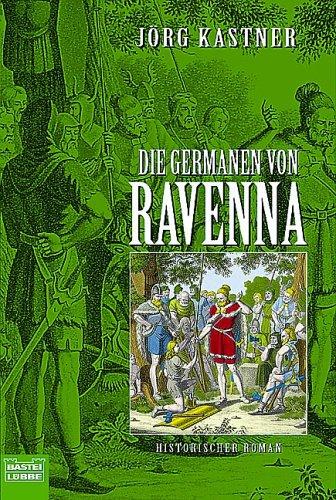 Die Germanen von Ravenna. Historischer Roman