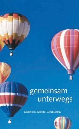 gemeinsam unterwegs: Gedanken - Gebete - Geschichten