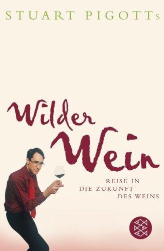 Stuart Pigotts wilder Wein: Reise in die Zukunft des Weins