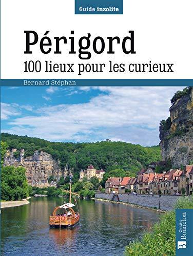 Périgord : 100 lieux pour les curieux