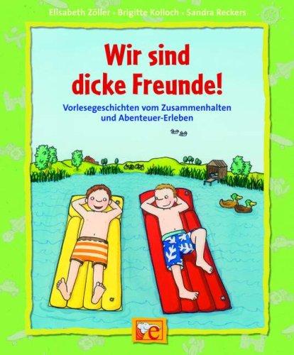 Wir sind dicke Freunde!: Vorlesegeschichten vom Zusammenhalten und Abenteuer-Erleben