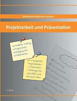 Projektarbeit und Präsentation: Betriebswirtschaftslehre kompakt