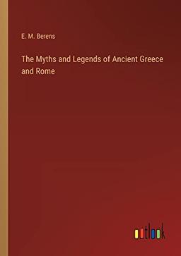 The Myths and Legends of Ancient Greece and Rome