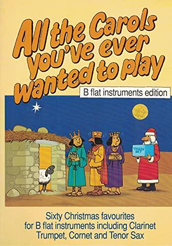 All the Carols You'Ve Ever Wanted to Play: BB Instruments