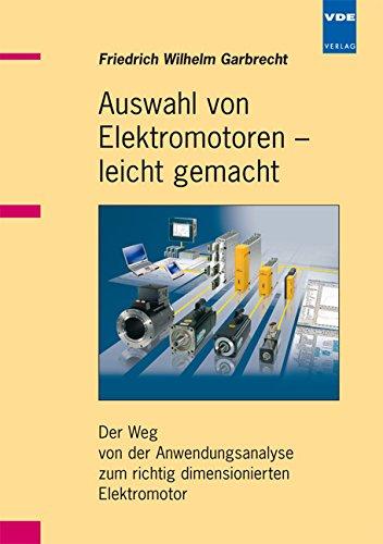 Auswahl von Elektromotoren - leicht gemacht: Der Weg von der Anwendungsanalyse zum richtig dimensionierten Elektromotor