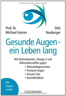 Gesunde Augen - ein Leben lang: Mit Antioxidanzien, Omega-3 und Mikronährstoffen gegen - Makuladegeneration - Trockene Augen - Grauen Star - Nachtblindheit