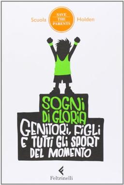 Sogni di gloria. Genitori, figli e tutti gli sport del momento