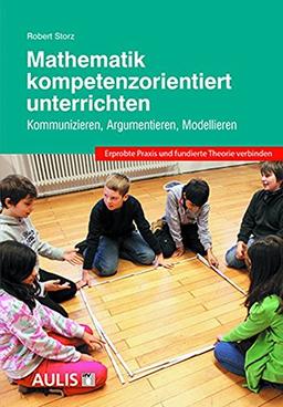 Mathematik kompetenzorientiert unterrichten: Kommunizieren, Argumentieren, Modellieren