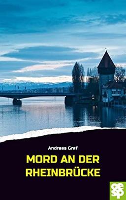 Mord an der Rheinbrücke: Bodenseekrimi