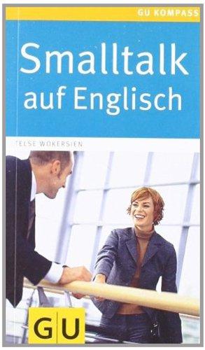 Smalltalk auf Englisch: Einfach ins Gespräch kommen. Ohne große Vorkenntnisse (GU Gesundheits-Kompasse)