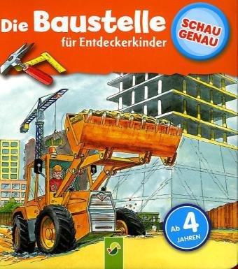 Die Baustelle. Schau genau für Entdeckerkinder