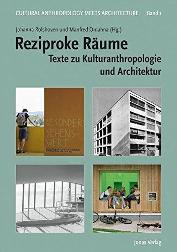 Reziproke Räume: Texte zu Kulturanthropologie und Architektur (Cultural Anthropology meets Architecture)