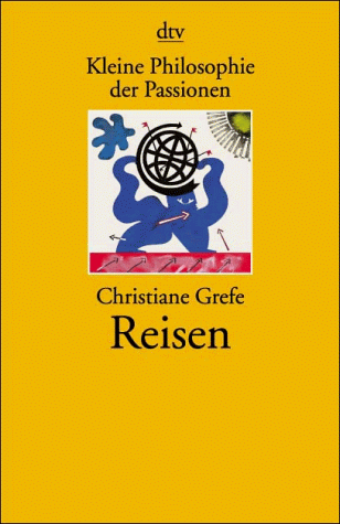 Kleine Philosophie der Passionen. Reisen.