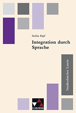 Studienbücher Latein / Integration durch Sprache: Praxis des altsprachlichen Unterrichts / Schüler nichtdeutscher Herkunftssprache lernen Latein