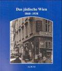 Das jüdische Wien: Album 1860-1938