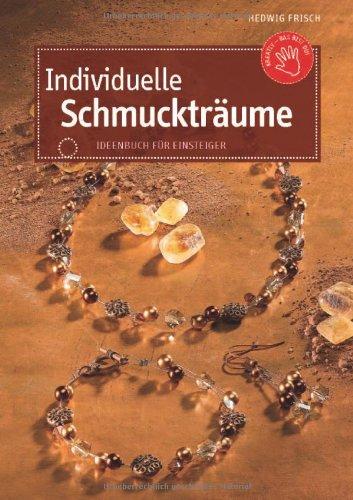 Individuelle Schmuckträume: Ideenbuch für Einsteiger