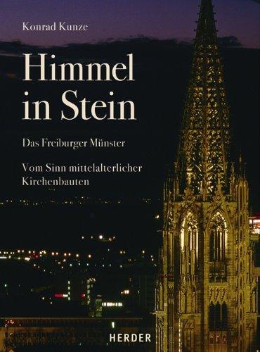 Himmel in Stein: Das Freiburger Münster. Vom Sinn mittelalterlicher Kirchenbauten