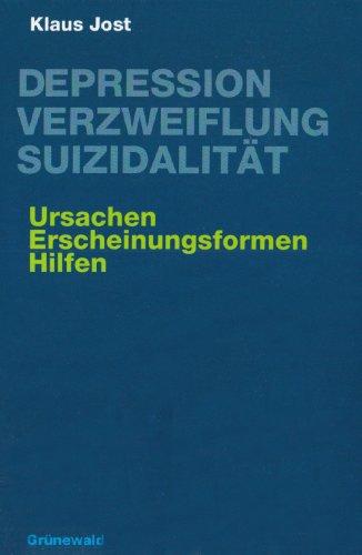 Depression, Verzweiflung, Suizidalität: Ursachen, Erscheinungsformen, Hilfen