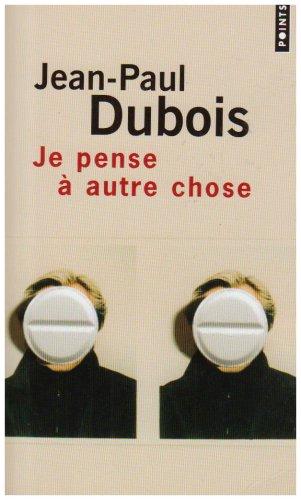 Je Pense à Autre Chose [Dubois Jean-Paul]