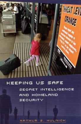 Keeping Us Safe: Secret Intelligence and Homeland Security (Praeger Security International)