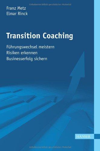 Transition Coaching: - Führungswechsel meistern - Risiken erkennen - Businesserfolg sichern