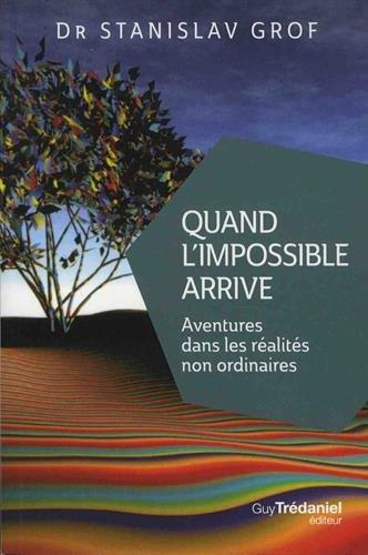 Quand l'impossible arrive : aventures dans les réalités non ordinaires