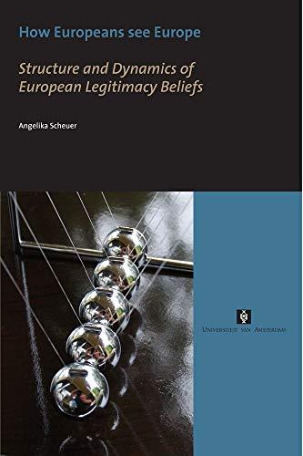 How Europeans see Europe: Structure and Dynamics of European Legitimacy Beliefs (Aup Dissertation)