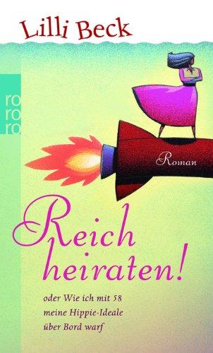 Reich heiraten! Oder: Wie ich mit 58 meine Hippie-Ideale über Bord warf