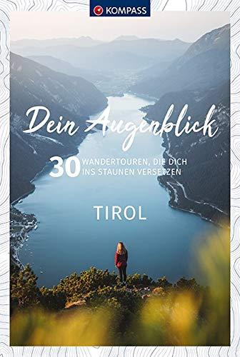 Dein Augenblick Tirol: 30 Wandertouren, die dich ins Staunen versetzen. (KOMPASS-Themen-Wanderführer, Band 1672)