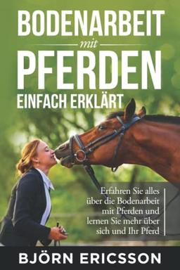 Bodenarbeit mit Pferden einfach erklärt: Erfahren Sie alles über die Bodenarbeit mit Pferden und lernen Sie mehr über sich und Ihr Pferd