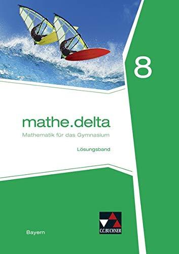 mathe.delta – Bayern / mathe.delta Bayern LB 8: Mathematik für das Gymnasium: Mathematik fr das Gymnasium (mathe.delta – Bayern: Mathematik für das Gymnasium)