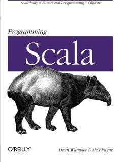 Programming Scala: Scalability = Functional Programming + Objects